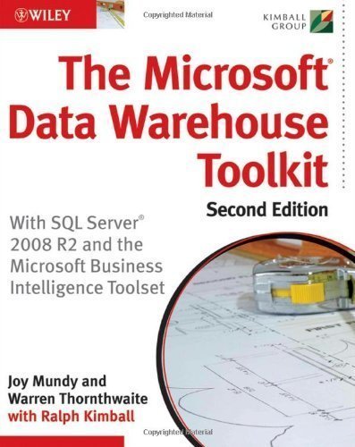 The Microsoft Data Warehouse Toolkit: With SQL Server 2008 R2 and the Microsoft Business Intelligence Toolset by Joy Mundy (Mar 8 2011)
