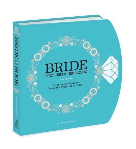 The Bride-to-Be Book: A Journal of Memories From the Proposal to "I Do" by Amy Krouse Rosenthal (Dec 20 2011)