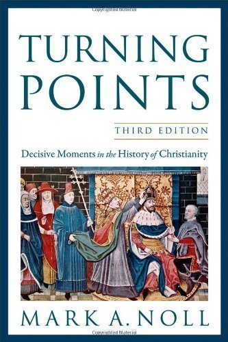 Turning Points: Decisive Moments in the History of Christianity by Mark A. Noll (July 1 2012)