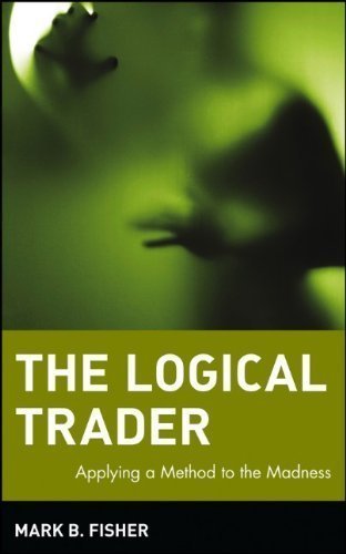 The Logical Trader: Applying a Method to the Madness by Mark B. Fisher (July 12 2002)