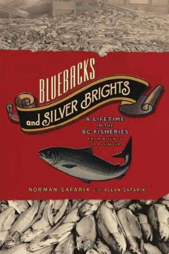 Bluebacks and Silver Brights: A Lifetime in the BC Fisheries from Bounty to Plunder by Norman Safarik (May 2 2012)