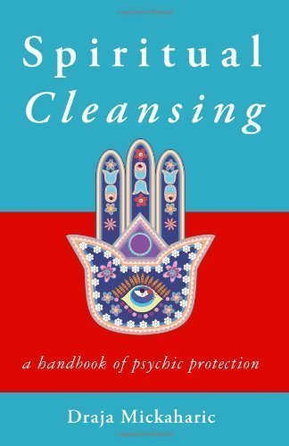 Spiritual Cleansing: A Handbook of Psychic Protection by Draja Mickaharic (May 1 2012)