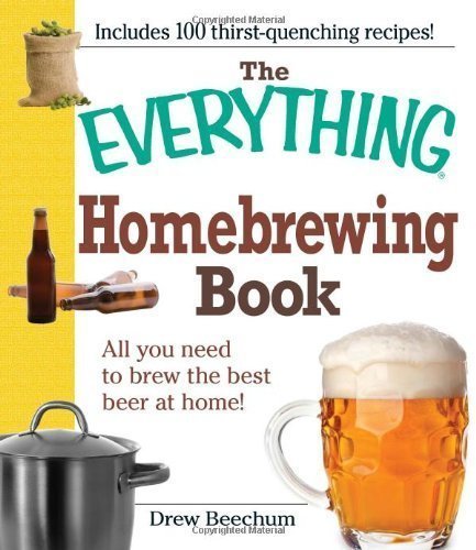 The Everything Homebrewing Book: All you need to brew the best beer at home! by Drew Beechum (May 18 2009)