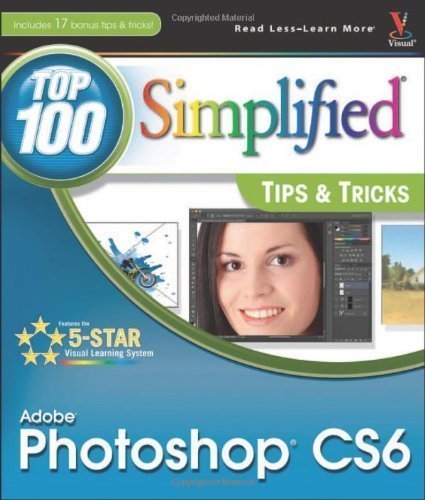 Adobe Photoshop CS6 Top 100 Simplified Tips and Tricks by Lynette Kent (April 20 2012)