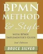 Bpmn Method and Style, 2nd Edition, with Bpmn Implementer's Guide: A Structured Approach for Business Process Modeling and Implementation Using Bpmn 2 by Bruce Silver (Oct 17 2011)