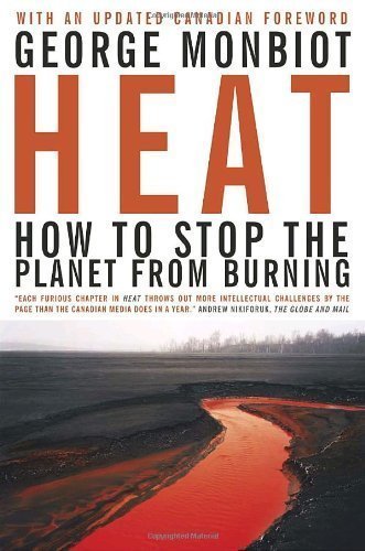 Heat: How to Stop the Planet From Burning by George Monbiot (Jun 26 2007)