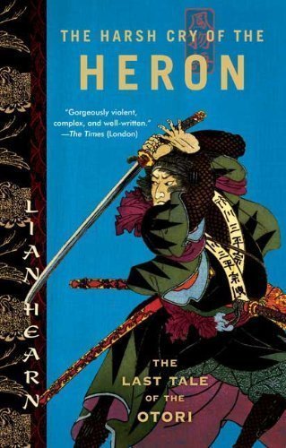 The Harsh Cry of the Heron: The Last Tale of the Otori by Lian Hearn (Jun 5 2007)