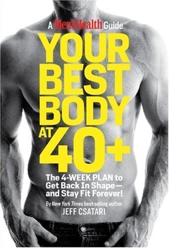 Your Best Body at 40+: The 4-Week Plan to Get Back in Shape--and Stay Fit Forever! by Jeff Csatari (Mar 16 2010)