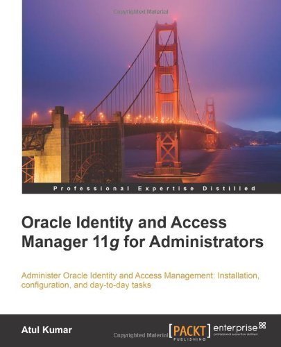 Oracle Identity and Access Manager 11g for Administrators by Atul Kumar (Sep 18 2011)