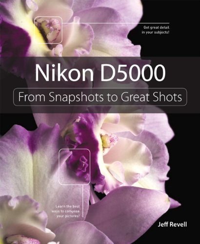 Nikon D5000: From Snapshots to Great Shots by Jeff Revell (Aug 9 2009)