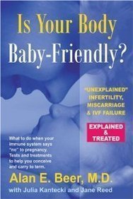 Is Your Body Baby-Friendly?: Unexplained Infertility, Miscarriage & IVF Failure - Explained by Alan E. Beer MD (Oct 28 2006)