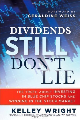 Dividends Still Don't Lie: The Truth About Investing in Blue Chip Stocks and Winning in the Stock Market by Kelley Wright (Feb 15 2010)