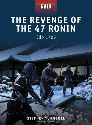 The Revenge of the 47 Ronin - Edo 1703 by Stephen Turnbull (Aug 23 2011)