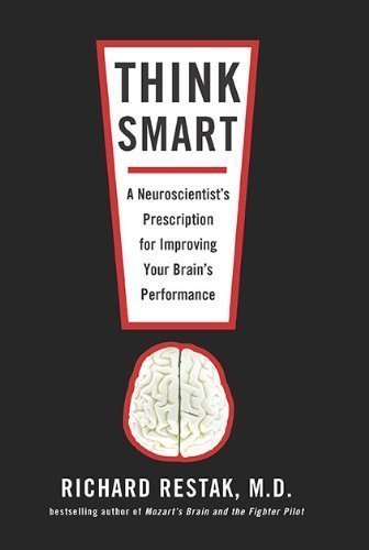 Think Smart: A Neuroscientist's Prescription for Improving Your Brain's Performance by Richard Restak M.D. (April 6 2010)