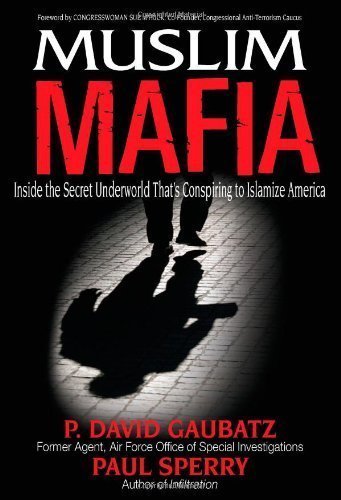 Muslim Mafia: Inside the Secret Underworld that's Conspiring to Islamize America by P. David Gaubatz (Oct 15 2009)