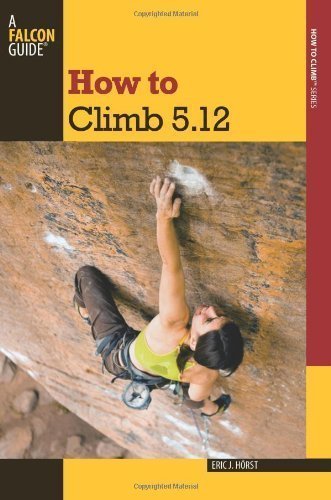 How to Climb 5.12, 3rd by Eric J. Horst (Nov 22 2011)