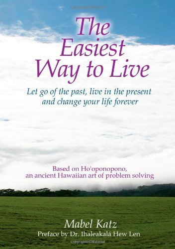 The Easiest Way to Live: Let Go of the Past, Live in the Present and Change Your Life Forever by Mabel Katz (Aug 1 2010)
