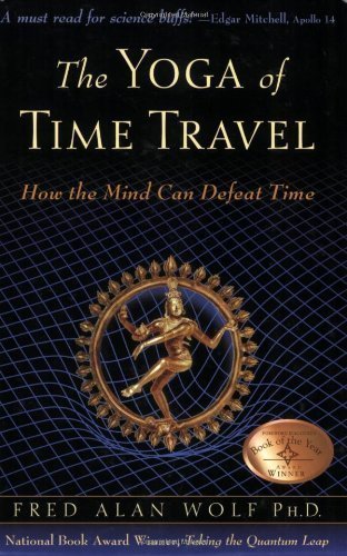 The Yoga of Time Travel: How the Mind Can Defeat Time by Fred Alan Wolf (Oct 1 2004)