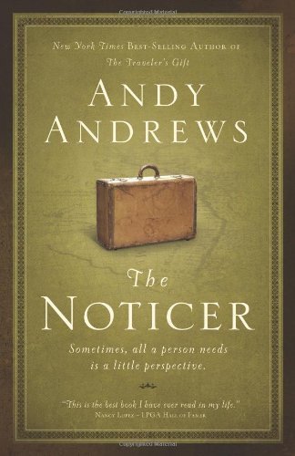 The Noticer: Sometimes, all a person needs is a little perspective. by Andy Andrews (April 28 2009)