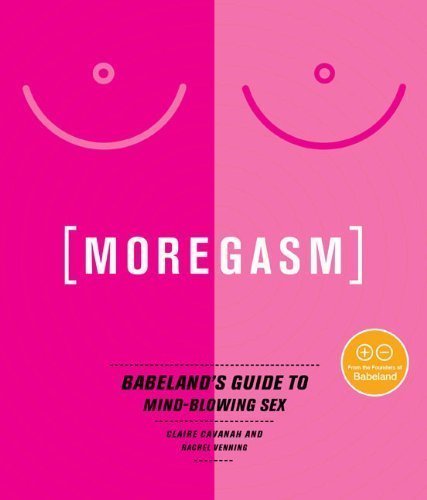 Moregasm: Babeland's Guide to Mind-Blowing Sex by Rachel...