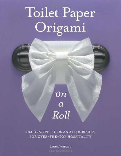 Toilet Paper Origami on a Roll by Linda Wright (July 25 2012)