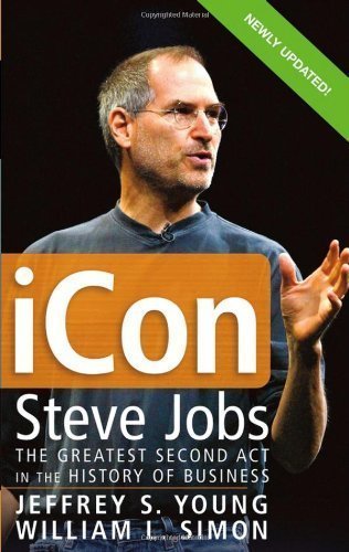 iCon Steve Jobs: The Greatest Second Act in the History of Business by Jeffrey S. Young (April 14 2006)