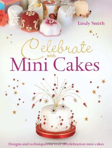 Celebrate with Mini Cakes by Lindy Smith (Nov 3 2010)