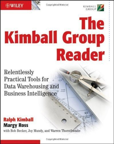 The Kimball Group Reader: Relentlessly Practical Tools for Data Warehousing and Business Intelligence by Ralph Kimball (Jan 22 2010)