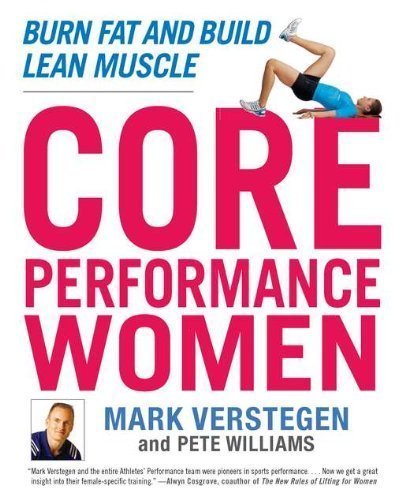 Core Performance Women: Burn Fat and Build Lean Muscle by Mark Verstegen (Dec 28 2010)
