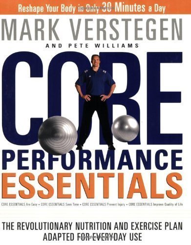 Core Performance Essentials: The Revolutionary Nutrition and Exercise Plan Adapted for Everyday Use by Mark Verstegen (Dec 12 2006)