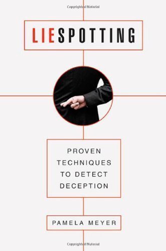 Liespotting: Proven Techniques to Detect Deception by Pamela Meyer (July 20 2010)
