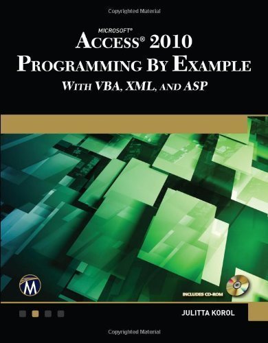 Microsoft(tm) Access(tm) 2010 Programming By Example: with VBA, XML, and ASP by Julitta Korol (April 27 2012)