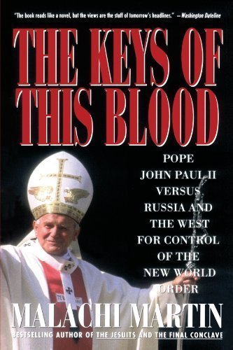 Keys of This Blood: Pope John Paul II Versus Russia and the West for Control of the New World Order by Malachi Martin (Sep 15 1991)