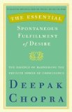 The Essential Spontaneous Fulfillment of Desire: The Essence of Harnessing the Infinite Power of Coincidence by Deepak Chopra (Oct 30 2007)