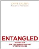 Entangled: Technology and the Transformation of Performance by Chris Salter (Feb 12 2010)