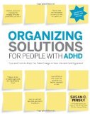 Organizing Solutions for People with ADHD, 2nd Edition-Revised and Updated: Tips and Tools to Help You Take Charge of Your Life and Get Organized by Susan C Pinsky (Jun 1 2012)