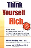 Think Yourself Rich: Use the Power of Your Subconscious Mind to Find True Wealth by Joseph Murphy Ph.D. D.D. (Feb 4 2003)