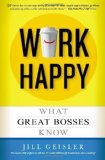 Work Happy: What Great Bosses Know by Jill Geisler (Jun 5 2012)