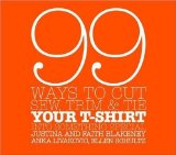 99 Ways to Cut, Sew, Trim, and Tie Your T-Shirt into Something Special by Faith Blakeney (Mar 7 2006)