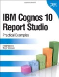 IBM Cognos 10 Report Studio: Practical Examples by Filip Draskovic (Oct 18 2011)