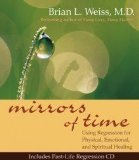 Mirrors of Time: Using Regression for Physical, Emotional, and Spiritual Healing by Brian Weiss (Feb 1 2002)