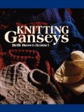 Knitting Ganseys by Beth Brown-Reinsel (Oct 15 2010)