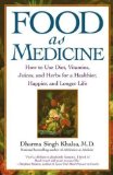 Food As Medicine: How to Use Diet, Vitamins, Juices, and Herbs for a Healthier, Happier, and Longer Life by Dharma Singh M.D. Khalsa (Jan 6 2004)
