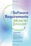 The Software Requirements Memory Jogger: A Pocket Guide to Help Software And Business Teams Develop And Manage Requirements (Memory Jogger)