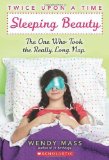 Twice Upon a Time #2: Sleeping Beauty: The One Who Took the Really Long Nap by Wendy Mass (April 1 2012)