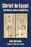 Christ in Egypt: The Horus-Jesus Connection by D. M. Murdock (Feb 28 2009)