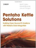 Pentaho Kettle Solutions: Building Open Source ETL Solutions with Pentaho Data Integration by Matt Casters (Sep 28 2010)