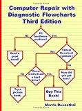 Computer Repair with Diagnostic Flowcharts Third Edition: Troubleshooting PC Hardware Problems from Boot Failure to Poor Performance by Morris Rosenthal (Jan 25 2013)