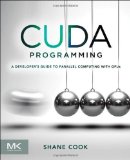 CUDA Programming: A Developer's Guide to Parallel Computing with GPUs by Shane Cook (Nov 13 2012)