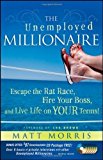The Unemployed Millionaire: Escape the Rat Race, Fire Your Boss and Live Life on YOUR Terms! by Matt Morris (Sep 22 2009)